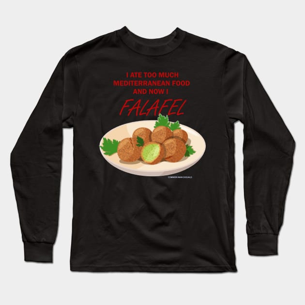 I ate too much Mediterranean food, now I FALAFEL Long Sleeve T-Shirt by Millette Mercantile